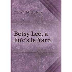 

Книга Betsy Lee, a Fo'c's'le Yarn