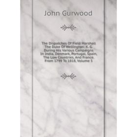 

Книга The Dispatches Of Field Marshall The Duke Of Wellington