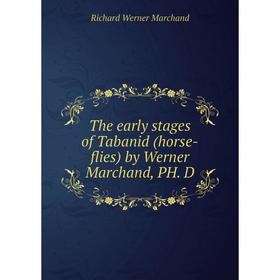 

Книга The early stages of Tabanid (horse-flies) by Werner Marchand, PH. D