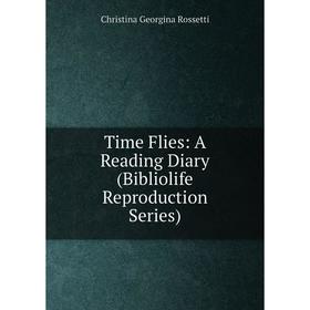 

Книга Time Flies: A Reading Diary (Bibliolife Reproduction Series)