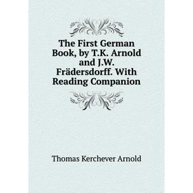 

Книга The First German Book, by T.K. Arnold and J.W. Frädersdorff. With Reading Companion