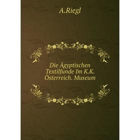 

Книга Die Ägyptischen Textilfunde Im K.K. Österreich. Museum
