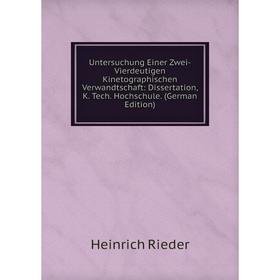 

Книга Untersuchung Einer Zwei-Vierdeutigen Kinetographischen Verwandtschaft: Dissertation, K. Tech. Hochschule. (German Edition)