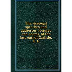 

Книга The viceregal speeches and addresses, lectures and poems, of the late earl of Carlisle, K. G
