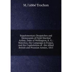 

Книга Supplementary Despatches and Memoranda of Field Marshal Arthur, Duke of Wellington, K. G.