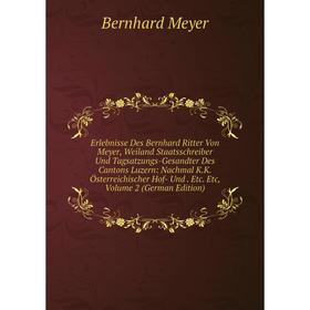 

Книга Erlebnisse Des Bernhard Ritter Von Meyer, Weiland Staatsschreiber Und Tagsatzungs-Gesandter Des Cantons Luzern