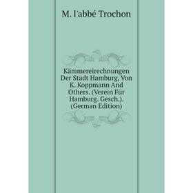 

Книга Kämmereirechnungen Der Stadt Hamburg, Von K. Koppmann And Others. (Verein Für Hamburg. Gesch.).