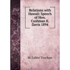 

Книга Relations with Hawaii: Speech of Hon. Cushman K. Davis 1894