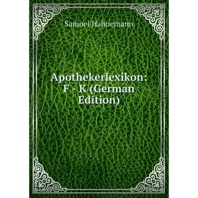 

Книга Apothekerlexikon: F - K (German Edition)