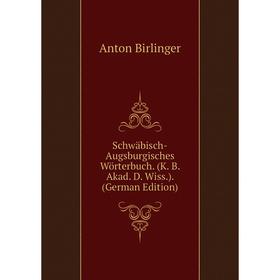 

Книга Schwäbisch-Augsburgisches Wörterbuch. (K. B. Akad. D. Wiss.). (German Edition)