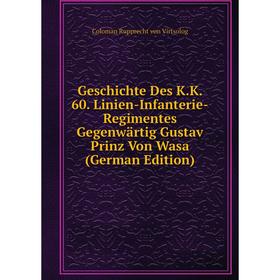 

Книга Geschichte Des K.K. 60. Linien-Infanterie-Regimentes Gegenwärtig Gustav Prinz Von Wasa (German Edition)