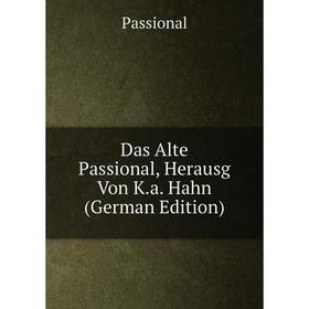 

Книга Das Alte Passional, Herausg Von K.a. Hahn (German Edition)