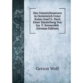 

Книга Das Unterrichtswesen in Oesterreich Unter Kaiser Josef Ii. Nach Einer Darstellung Von Jos. V. Sonnenfels (German Edition)