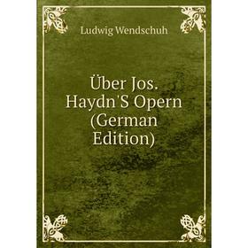 

Книга Über Jos. Haydn'S Opern (German Edition)