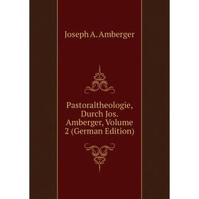 

Книга Pastoraltheologie, Durch Jos Amberger, Volume 2