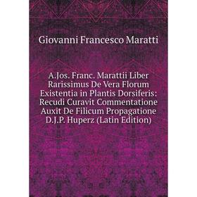 

Книга A.Jos. Franc. Marattii Liber Rarissimus De Vera Florum Existentia in Plantis Dorsiferis