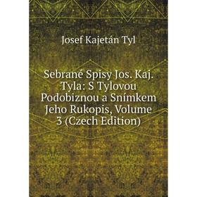 

Книга Sebrané Spisy Jos. Kaj. Tyla: S Tylovou Podobiznou a Snímkem Jeho Rukopis, Volume 3 (Czech Edition)