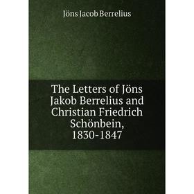 

Книга The Letters of Jöns Jakob Berrelius and Christian Friedrich Schönbein, 1830-1847