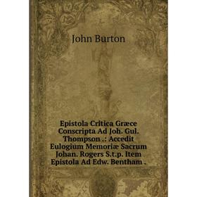 

Книга Epistola Critica Græce Conscripta Ad Joh. Gul. Thompson.: Accedit Eulogium Memoriæ Sacrum Johan. Rogers S.t.p. Item Epistola Ad Edw. Bentham