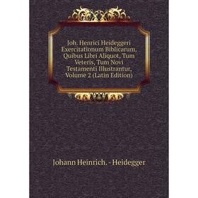 

Книга Joh. Henrici Heideggeri Exercitationum Biblicarum, Quibus Libri Aliquot, Tum Veteris, Tum Novi Testamenti Illustrantur, Volume 2