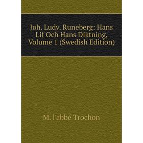 

Книга Joh. Ludv. Runeberg: Hans Lif Och Hans Diktning, Volume 1 (Swedish Edition)