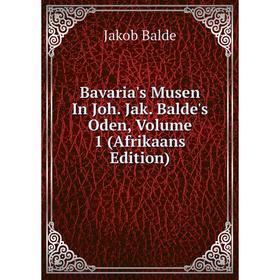 

Книга Bavaria's Musen In Joh. Jak. Balde's Oden, Volume 1 (Afrikaans Edition)