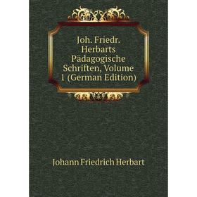 

Книга Joh. Friedr. Herbarts Pädagogische schriften, Volume 1