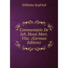 

Книга Commentatio De Joh. Hussi Mart. Vita. (German Edition)