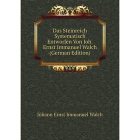 

Книга Das Steinreich Systematisch Entworfen Von Joh. Ernst Immanuel Walch (German Edition)
