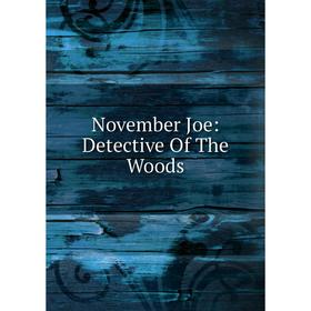

Книга November Joe: Detective of the Woods