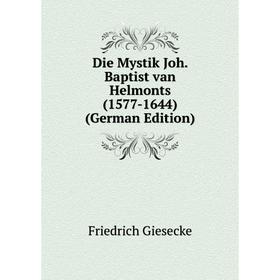

Книга Die Mystik Joh. Baptist van Helmonts (1577-1644) (German Edition)