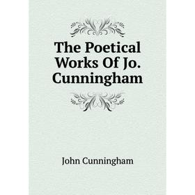 

Книга The Poetical Works Of Jo. Cunningham