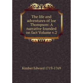 

Книга The life and adventures of Joe Thompson: A narrative founded on fact Volume v.2