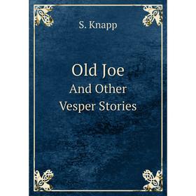 

Книга Old JoeAnd Other Vesper Stories