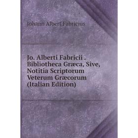 

Книга Jo. Alberti Fabricii. Bibliotheca Græca, Sive, Notitia Scriptorum Veterum Græcorum