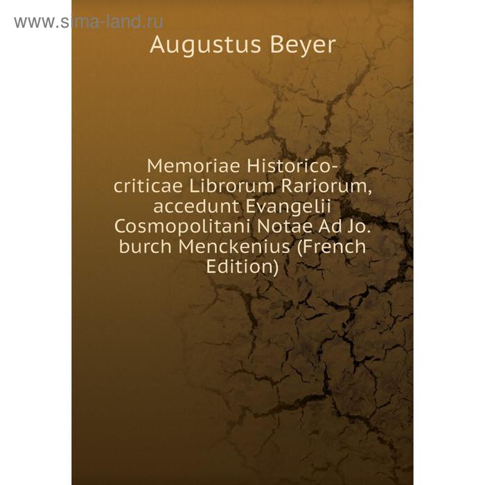 фото Книга memoria e historico-criticae librorum rariorum,accedunt evangelii cosmopolitani notae ad joburch menckenius nobel press