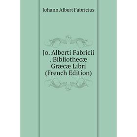 

Книга Jo. Alberti Fabricii. Bibliothecæ Græcæ Libri