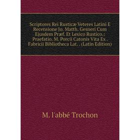 

Книга Scriptores Rei Rusticæ Veteres Latini E Recensione Jo. Matth. Gesneri Cum Ejusdem Præf. Et Lexico Rustico.: Praefatio. M. Porcii Catonis Vita Ex