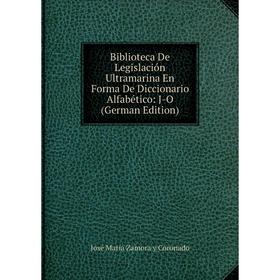 

Книга Biblioteca De Legislación Ultramarina En Forma De Diccionario Alfabético: J-O (German Edition)