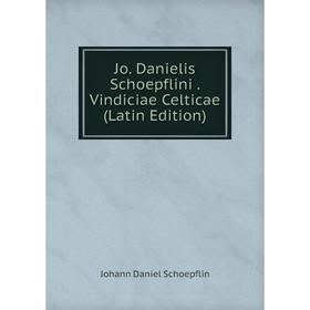 

Книга Jo. Danielis Schoepflini. Vindiciae Celticae