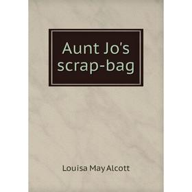 

Книга Aunt Jo's scrap-bag