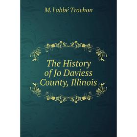 

Книга The History of Jo Daviess County, Illinois