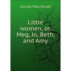 

Книга Little women, or, Meg, Jo, Beth, and Amy