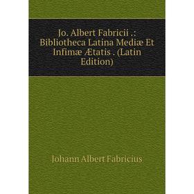

Книга Jo. Albert Fabricii.: Bibliotheca Latina Mediæ Et Infimæ Ætatis