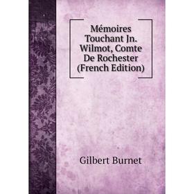 

Книга Mémoires Touchant Jn Wilmot, Comte De Rochester