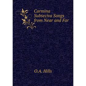 

Книга Carmina Subseciva Songs from Near and Far