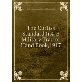 

Книга The Curtiss Standard Jn4-B Military Tractor Hand Book,1917