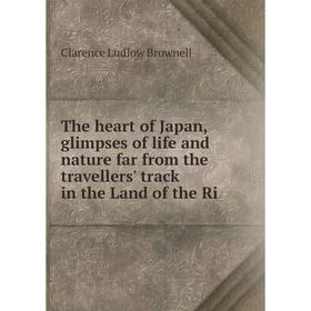 

Книга The heart of Japan, glimpses of life and nature far from the travellers' track in the Land of the Ri