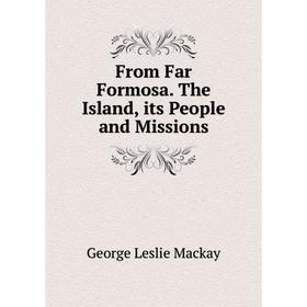

Книга From Far Formosa. The Island, its People and Missions