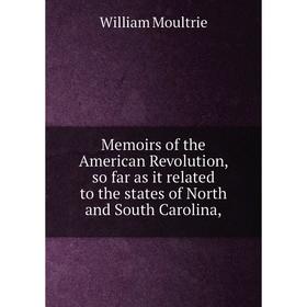 

Книга Memoirs of the American Revolution, so far as it related to the States of North and South Carolina,